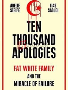 Ten Thousand Apologies: Fat White Family And The Miracle Of Failure By Adelle Stripe(paperback) Biography Novel
