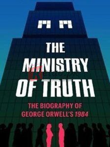 The Ministry Of Truth:A Biography Of George Orwell's 1984 By Dorian Lynskey(paperback) Biography Novel