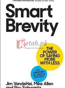 Smart Brevity: The Power Of Saying More With Less By Jim Vandehei(paperback) Art Book