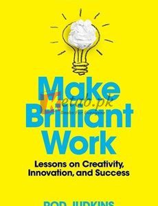 Make Brilliant Work: Lessons On Creativity, Innovation, And Success By Rod Judkins(paperback) Business Book