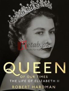 Queen Of Our Times: The Life Of Queen Elizabeth Ii By Robert Hardman(paperback) Biography Novel