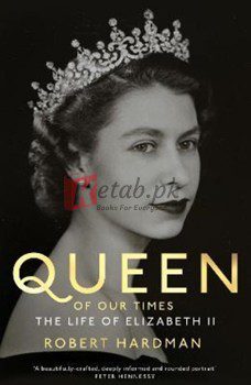 Queen Of Our Times: The Life Of Queen Elizabeth Ii