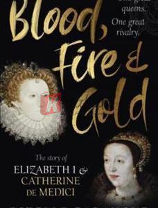 Blood, Fire And Gold: The Story Of Elizabeth I & Catherine De Medici By Estelle Paranque(paperback) Biography Novel