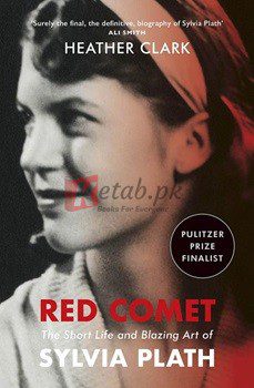 Red Comet: The Short Life And Blazing Art Of Sylvia Plath By Heather Clark(paperback) Biography Novel
