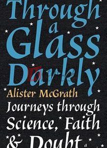 Through A Glass Darkly: Journeys Through Science, Faith And Doubt (A Memoir) By Alister Mcgrath(paperback) Biography Novel