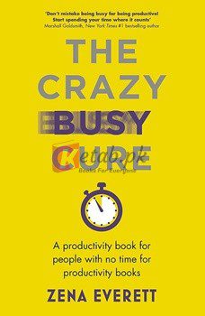 The Crazy Busy Cure: A Productivity Book For People With No Time For Productivity Books (Business Book Awards Winner 2022) By Zena Everett(paperback) Art book