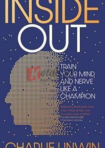 Inside Out: Train Your Mind And Your Nerve Like A Champion By Unwin Charlie(paperback) Business Book
