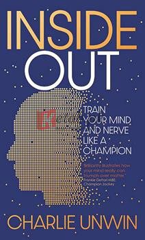 Inside Out: Train Your Mind And Your Nerve Like A Champion By Unwin Charlie(paperback) Business Book
