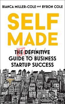 Self Made: The Definitive Guide To Business Startup Success