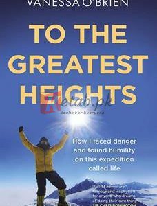 To The Greatest Heights: One Woman's Inspiring Journey To The Top Of Everest And Beyond By Vanessa O'brien(paperback) Biography Novel