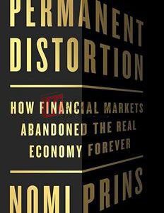 Permanent Distortion: How The Financial Markets Abandoned The Real Economy Forever By Nomi Prins(paperback) Art Book