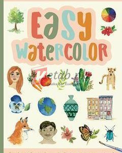 Easy Watercolor: Simple Step-By-Step Lessons For Learning To Paint In Watercolor (1) (Art Made Easy) By Kristin Van Leuven(paperback) Art Book