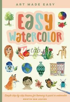 Easy Watercolor: Simple Step-By-Step Lessons For Learning To Paint In Watercolor (1) (Art Made Easy)