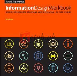 Information Design Workbook, Revised And Updated: Graphic Approaches, Solutions, And Inspiration + 30 Case Studies