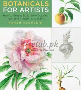 Drawing And Painting Botanicals For Artists: How To Create Beautifully Detailed Plant And Flower Illustrations By Karen Kluglein(paperback) Art Book