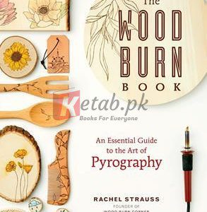 The Wood Burn Book: An Essential Guide To The Art Of Pyrography By Rachel Strauss(paperback) Art Book