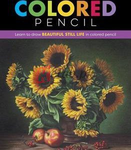 Realistic Still Life In Colored Pencil: Learn To Draw Beautiful Still Life In Colored Pencil By Cynthia Knox(paperback) Art Book
