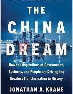 The China Dream: How The Aspirations Of Government, Business, And People Are Driving The Greatest Transformation In History By Jonathan A. Krane(paperback) Business Book