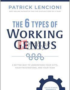 The 6 Types Of Working Genius: A Better Way To Understand Your Gifts, Your Frustrations, And Your Team By Patrick M. Lencioni(paperback) Business Book