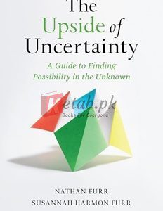 The Upside Of Uncertainty: A Guide To Finding Possibility In The Unknown By Nathan Furr(paperback) Business Book