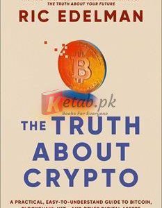 The Truth About Crypto: A Practical, Easy-To-Understand Guide To Bitcoin, Blockchain, Nfts, And Other Digital Assets By Ric Edelman(paperback) Business Book