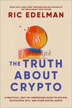 The Truth About Crypto: A Practical, Easy-To-Understand Guide To Bitcoin, Blockchain, Nfts, And Other Digital Assets By Ric Edelman(paperback) Business Book