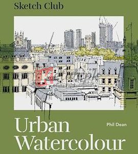 Sketch Club: Urban Watercolour By Phil Dean(paperback) Art Novel