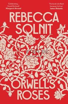Orwell's Roses By Rebecca Solnit(paperback) Biography Novel