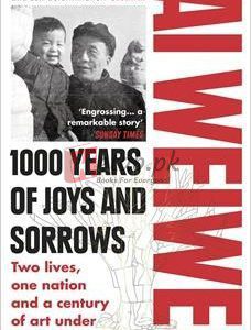 1000 Years Of Joys And Sorrows: Two Lives, One Nation And A Century Of Art Under Tyranny In China By Ai Weiwei(paperback) Biography Novel