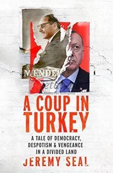 A Coup In Turkey: A Tale Of Democracy, Despotism And Vengeance In A Divided Land