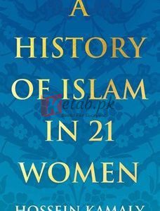 A History Of Islam In 21 Women By Hossein Kamaly(paperback) Biography Novel