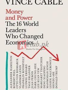 Money And Power: The World Leaders Who Changed Economics By Vince Cable(paperback) Business Book
