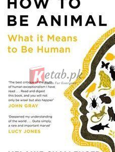 How To Be Animal: A New History Of What It Means To Be Human By Melanie Challenger(paperback) Anthropology Novel