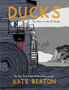 Ducks: Two Years In The Oil Sands By Kate Beaton(paperback) Graphic Novel