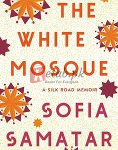 The White Mosque: A Silk Road Memoir By Sofia Samatar(paperback) Biography Novel