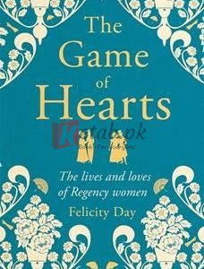The Game Of Hearts: The Lives And Loves Of Regency Women By Felicity Day(paperback) Biography Novel