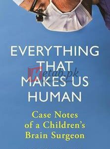 Everything That Makes Us Human: Case Notes Of A Children's Brain Surgeon By Jay Jayamohan(paperback) Biography Novel