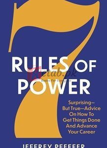 7 Rules Of Power: Surprising - But True - Advice On How To Get Things Done And Advance Your Career By Jeffrey Pfeffer(paperback) Business Book