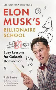 Elon Musk's Billionaire School: Easy Lessons For Galactic Domination By Rob Sears(paperback) Business Book