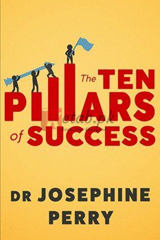 The Ten Pillars Of Success: Secret Strategies Of High Achievers By Josephine Perry(paperback) Business Book