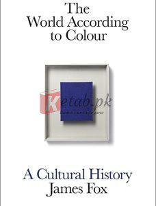The World According To Colour: A Cultural History By James Fox(paperback) Art Book