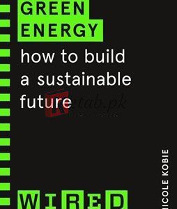 Green Energy: How To Build A Sustainable Future (Wired Guides) By Nicole Kobie(paperback) Business Book
