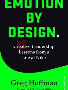 Emotion By Design: Creative Leadership Lessons From A Life At Nike By Greg Hoffman(paperback) Business Book