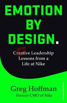 Emotion By Design: Creative Leadership Lessons From A Life At Nike