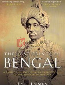 The Last Prince Of Bengal: A Family's Journey From An Indian Palace To The Australian Outback By Lyn Innes(paperback) Biography Novel
