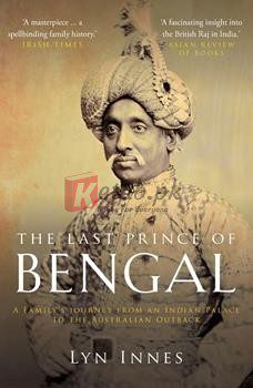 The Last Prince Of Bengal: A Family's Journey From An Indian Palace To The Australian Outback