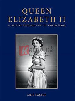 Queen Elizabeth Ii: A Lifetime Dressing For The World Stage By Jane Eastoe(paperback) Biography Novel