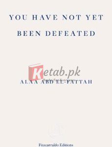 You Have Not Yet Been Defeated: Selected Writings 2011-2019: Selected Writings 2011-2021 By Alaa Abd El-Fattah(paperback) Biography Novel