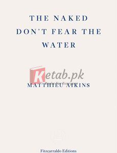 The Naked Don't Fear The Water: A Journey Through The Refugee Underground By Matthieu Aikins(paperback) Biography Novel