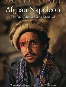 Afghan Napoleon: The Life Of Ahmad Shah Massoud By Sandy Gall(paperback) Biography Novel